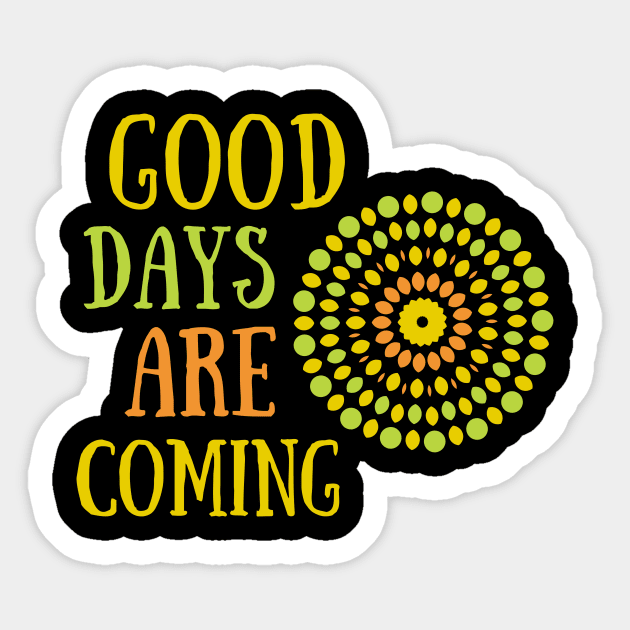 Good Days Shirt Hope Good Vibes Love Faith Depression Mental Health Cute Funny Gift Sarcastic Happy Fun Introvert Awkward Geek Hipster Silly Inspirational Motivational Birthday Present Sticker by EpsilonEridani